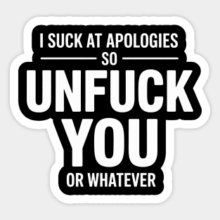 I Suck At Apologies So Unfuck You Or Whatever Sticker